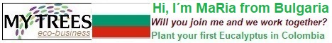 My Trees Global project – Hi, I am Ria from Bulgaria. My sponsor is Miroslav Mutafchiev. Will you join me and we work together? Plant your first Eucalyptus pellita in Colombia!